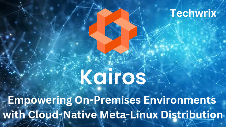 Kairos: Empowering On-Premises Environments with Cloud-Native Meta-Linux Distribution