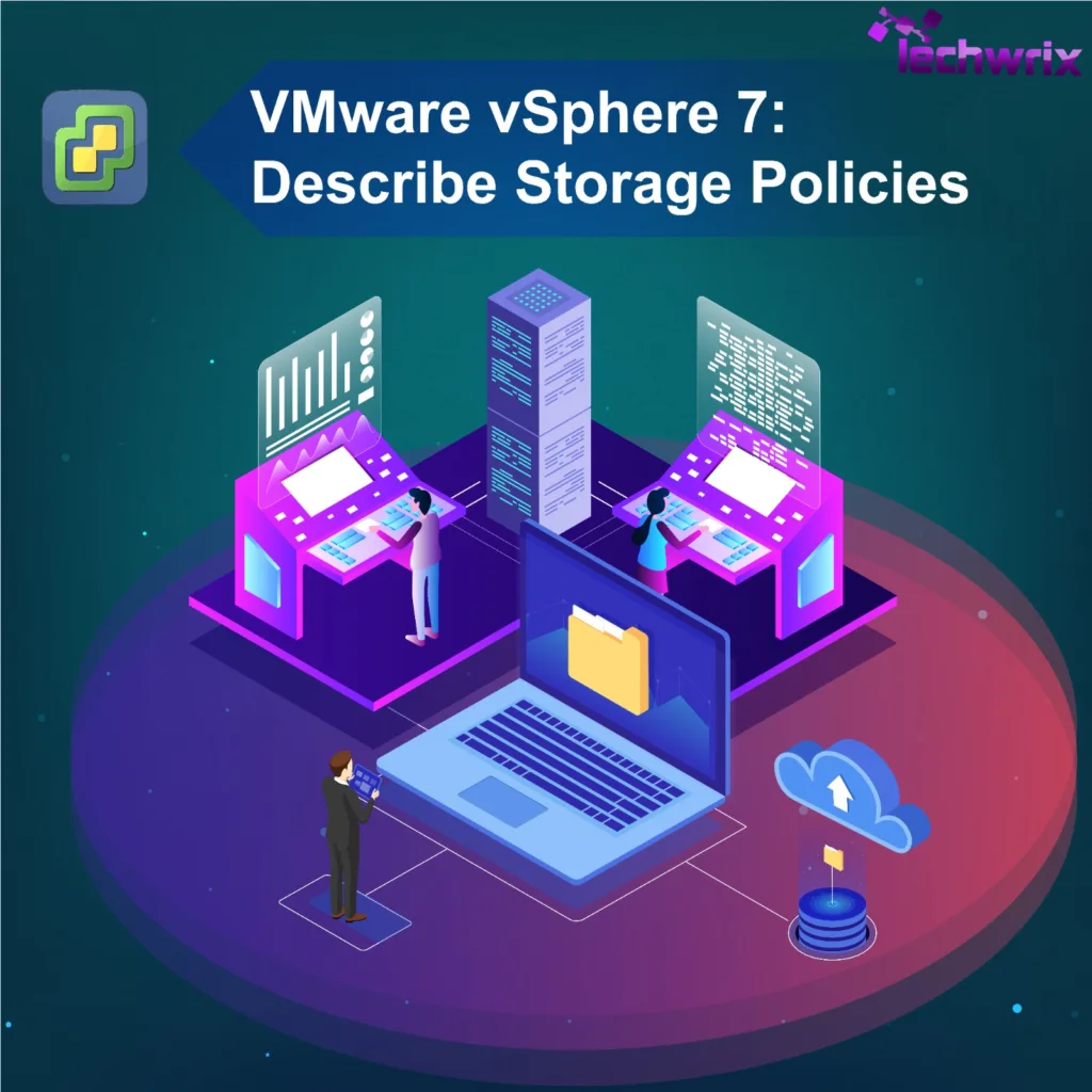 VMware vSphere 7: Describe Storage Policies