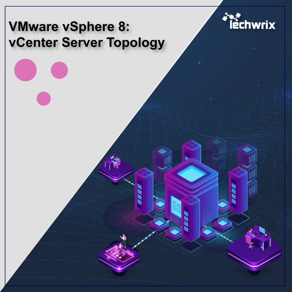 VMware vSphere 8.0: vCenter Server Topology