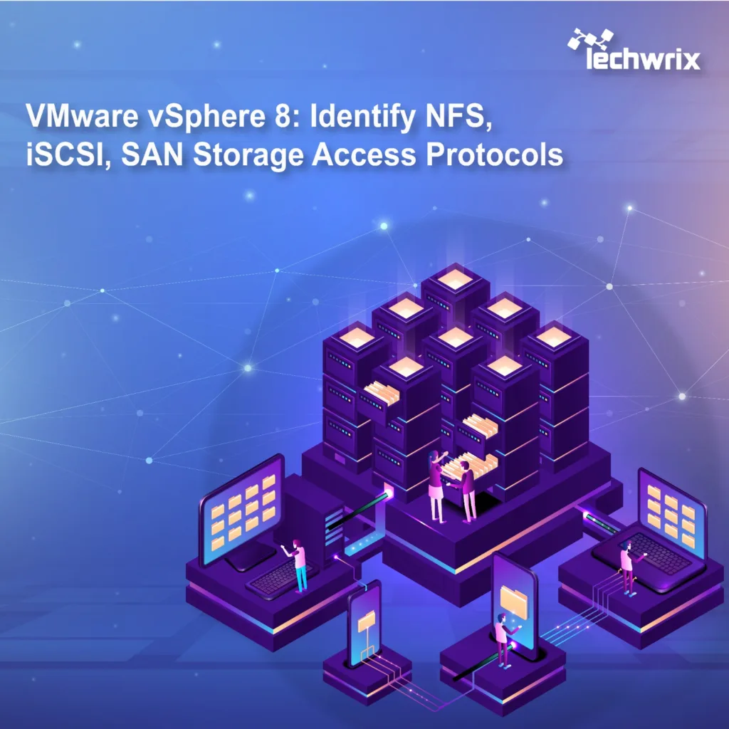 VMware vSphere 8: Identify NFS, iSCSI, and SAN Storage Access Protocols